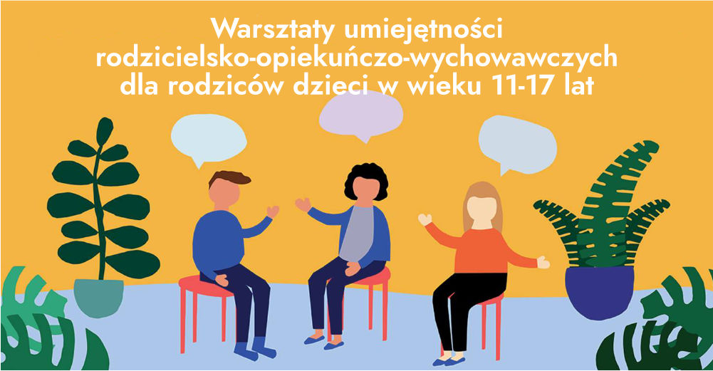 Warsztaty umiejętności rodzicielsko- opiekuńczo – wychowawczych dla rodziców dzieci  w wieku 11-17 lat